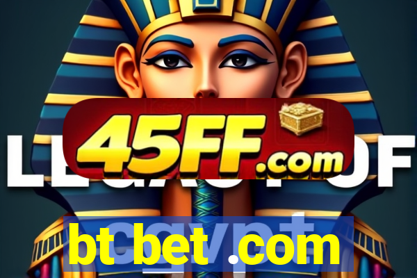 bt bet .com